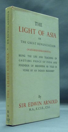 Item #25066 The Light of Asia, or The Great Renunciation - Being the Life and Teaching of Gautama...