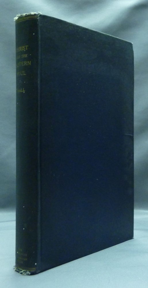 Item #25569 Christ and the Eastern Soul: The Witness of the Oriental Consciousness to Jesus Christ ( The Barrows Lectures 1906-1907 ). Charles Cuthbert HALL, Harry Pratt Judson.