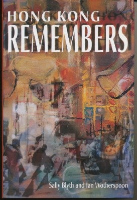 Item #26913 Hong Kong Remembers. Sally BLYTH, Ian WOTHERSPOON, Margaret Thatcher