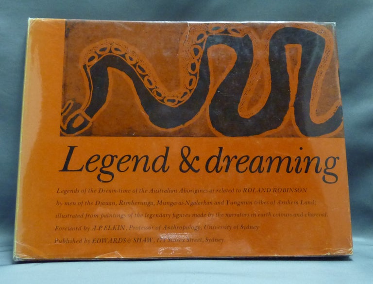 Item #27748 Legend and Dreaming; Legends of the Dream-time of the Australian Aborigines as Related to Roland Robinson by Men of the Djauan, Rimberunga, Mungarai-Ngalarkan and Yungmun Tribes of Arnhen Land; Illustrated from Paintings of the Legendary figures made by the Narrators in Earth colours and Charcoal. Roland ROBINSON.