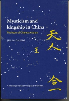 Item #27986 Mysticism and Kingship in China: The Heart of Chinese Wisdom. Julia CHING