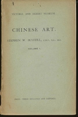 Item #27995 Chinese Art. Volume 1. Stephen W. BUSHELL