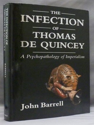 Item #28116 The Infection of Thomas De Quincey: A Psychopathology of Imperialism. John BARRELL