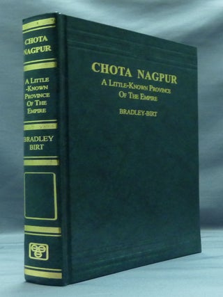Item #28161 Chota Nagpur: A Little-known Province of the Empire. F. B. BRADLEY-BIRT, the Earl of...