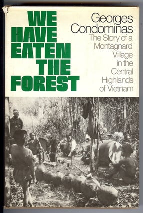 Item #28263 We Have Eaten the Forest: The Story of a Montagnard Village in the Central Highlands...