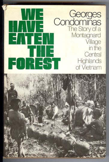 Item #28263 We Have Eaten the Forest: The Story of a Montagnard Village in the Central Highlands of Vietnam. Georges CONDOMINAS, Adrienne Foulke.