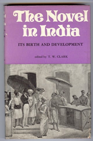 Item #28266 The Novel in India. Its Birth and Development. T. W. CLARK, authors.