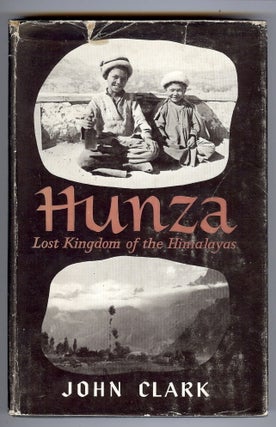 Item #28267 Hunza: Lost Kingdom of the Himalayas. John CLARK