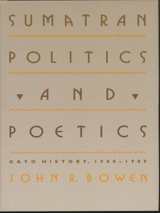 Item #28285 Sumatran Politics and Poetics: Gayo History, 1900-1989. John R. BOWEN