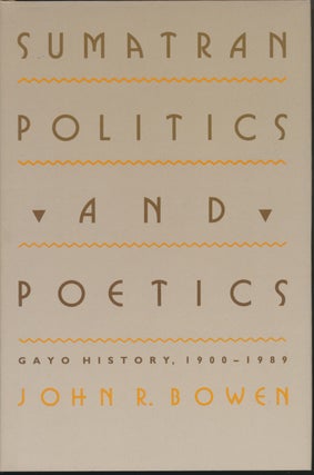 Item #28285 Sumatran Politics and Poetics: Gayo History, 1900-1989. John R. BOWEN