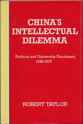 Item #28544 China's Intellectual Dilemma: Politics and University Enrolment, 1949 - 1978. Robert...