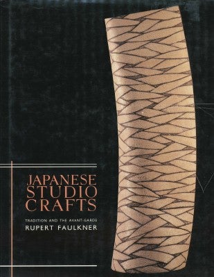 Item #28945 Japanese Studio Crafts: Tradition and the Avant-Garde. Rupert FAULKNER