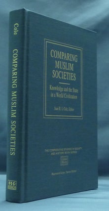 Item #29030 Comparing Muslim Societies: Knowledge and the State in a World Civilization. Juan R....