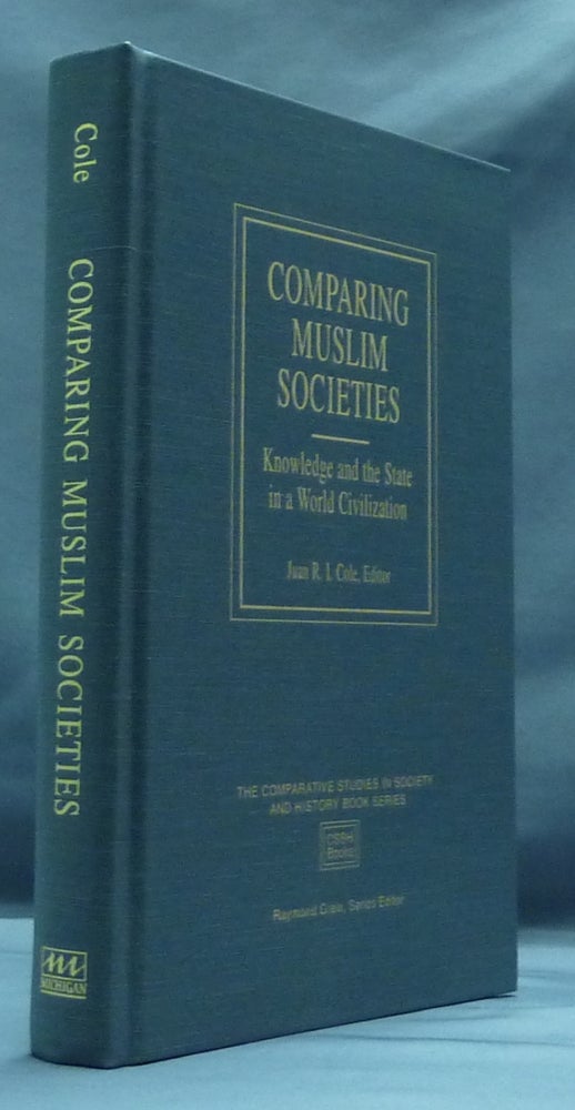 Item #29030 Comparing Muslim Societies: Knowledge and the State in a World Civilization. Juan R. I. COLE, Raymond Grew.