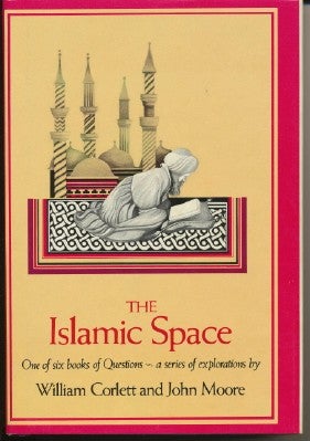 Item #29186 The Islamic Space. William CORLETT, John MOORE