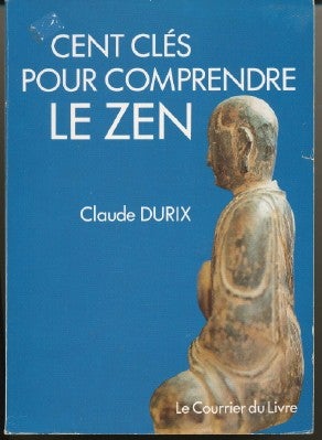 Item #29189 Cent Clés Pour Comprendre le Zen. Claude DURIX.