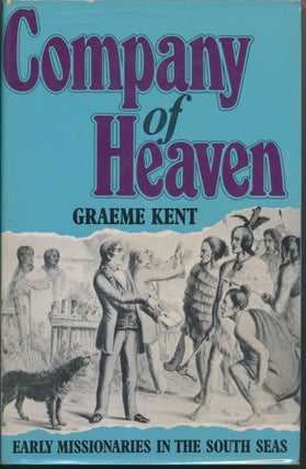 Item #29274 Company of Heaven: Early Missionaries in the South Seas. Graeme KENT
