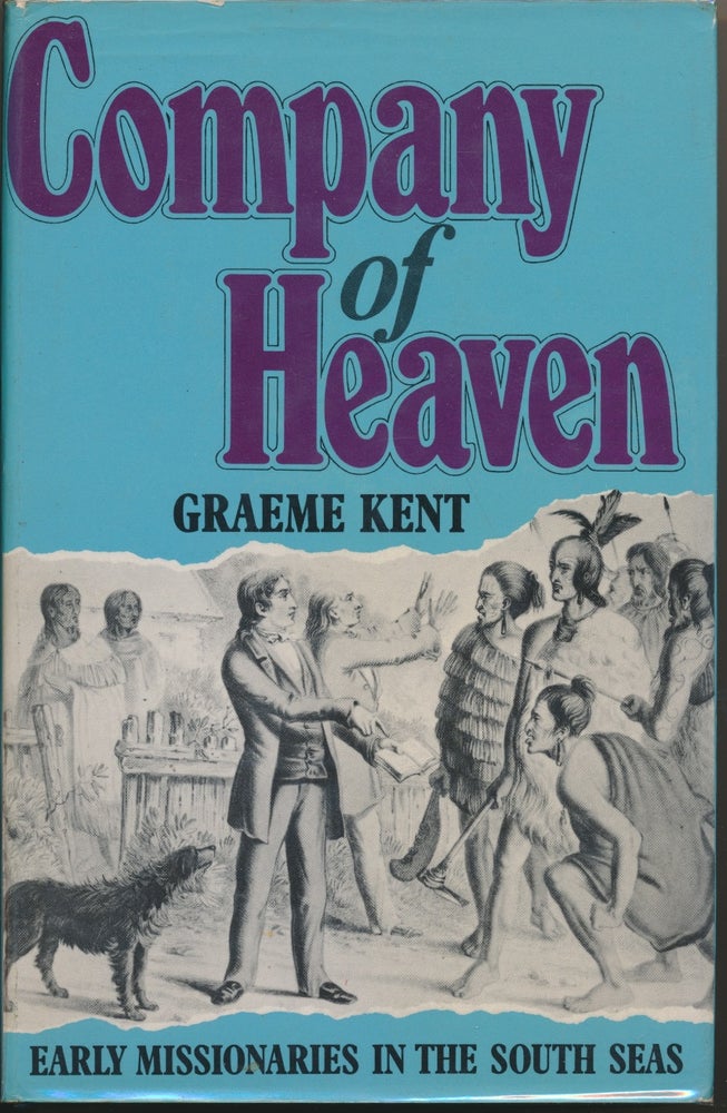 Item #29274 Company of Heaven: Early Missionaries in the South Seas. Graeme KENT.