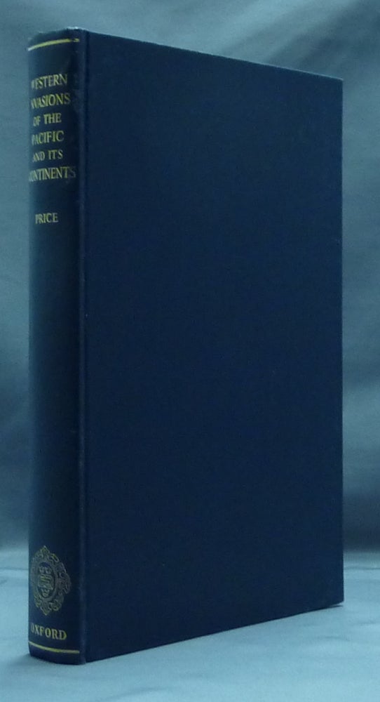 Item #29281 The Western Invasions of the Pacific and Its Continents: a Study of Moving Frontiers and Changing Landscapes 1513 - 1958. A. Grenfell PRICE.