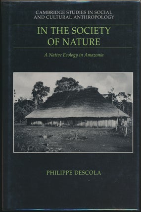 Item #29315 In the Society of Nature: A Native Ecology in Amazonia. Philippe DESCOLA, Nora Scott