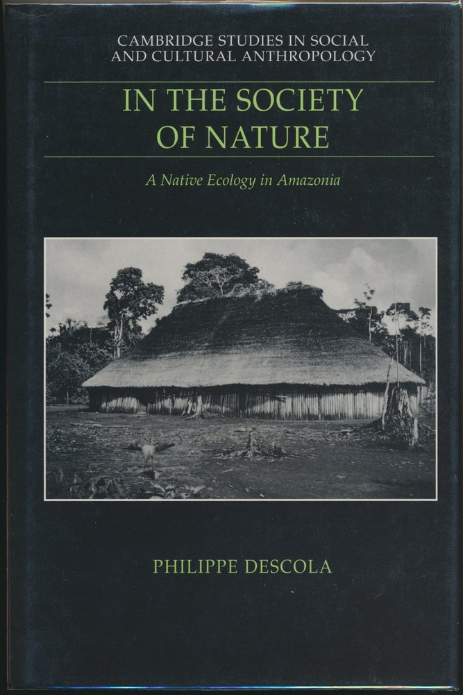 Item #29315 In the Society of Nature: A Native Ecology in Amazonia. Philippe DESCOLA, Nora Scott.