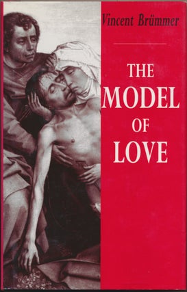 Item #29334 The Model of Love: A Study in Philosophical Theology. Vincent BRUMMER