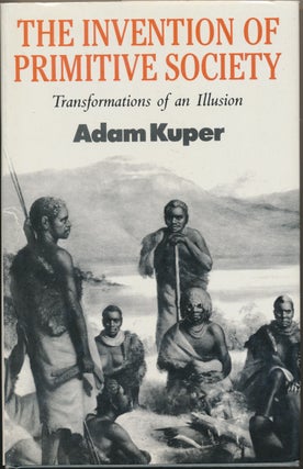 Item #29395 The Invention of Primitive Society: Transformations of an Illusion. Adam KUPER
