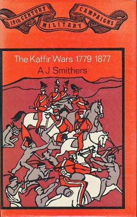Item #29478 The Kaffir Wars 1779 - 1877. A. J. SMITHERS