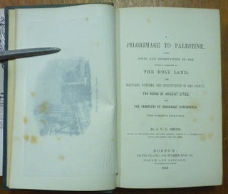 Pilgrimage to Palestine, with notes and observations on the present condition of the Holy Land, the manners, customs and institutions of the people, the ruins of ancient cities, and the prospects of missionary enterprises.