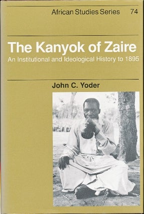 Item #29484 The Kanyok of Zaire: An Institutional and Ideological History to 1895. John C. YODER