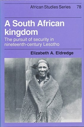 Item #29485 A South African Kingdom: The Pursuit of Security in Nineteenth-century Lesotho....