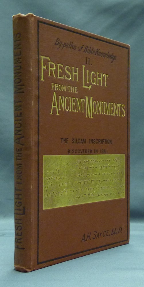 Item #29491 Fresh Light from the Ancient Monuments: The Siloam Inscription Discovered in 1881. A. H. SAYCE.