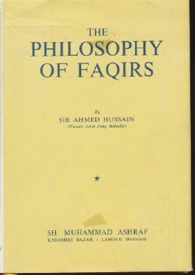 Item #29495 The Philosophy of Faqirs. Sir Ahmed HUSSAIN