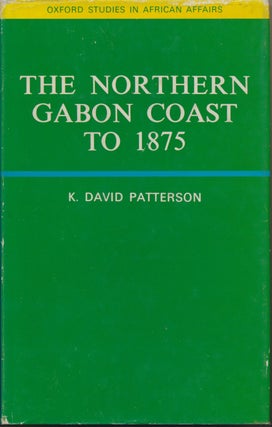 Item #29501 The Northern Gabon Coast to 1875. K. David PATTERSON