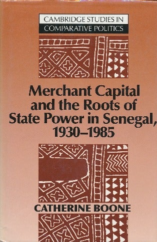 Item #29505 Merchant Capital and the Roots of State Power in Senegal, 1930-1985. Catherine BOONE.
