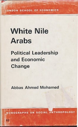 Item #29517 The White Nile Arabs: Political Leadership and Economic Change. ABBAS Ahmed Mohamed