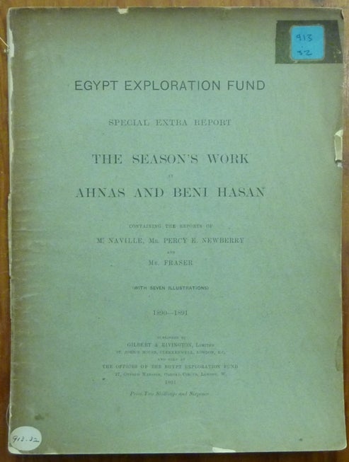 Item #29520 The Season's Work at Ahnas and Beni Hasan. Special Extra Report containing the reports of Naville, Percy E. Newberry and G. W. Fraser. 1890 -1891. Edouard NAVILLE, EGYPT EXPLORATION FUND.
