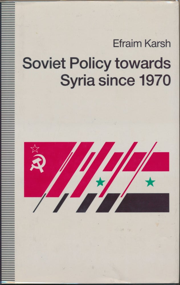 Item #29530 Soviet Policy Towards Syria since 1970. Efraim KARSH.
