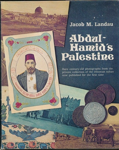 Item #29554 Abdul-Hamid's Palestine: Rare Century-old Photographs from the Private Collection of the Ottoman Sultan now published for the first time. Jacob M. LANDAU.