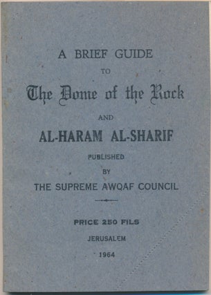 Item #29560 A Brief Guide to the Dome of the Rock and Al-Haram Al-Sharif. SUPREME AWQAF COUNCIL