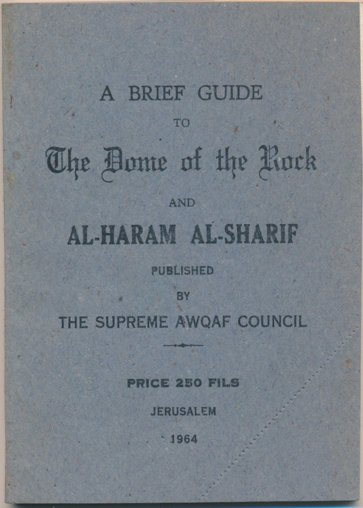 Item #29560 A Brief Guide to the Dome of the Rock and Al-Haram Al-Sharif. SUPREME AWQAF COUNCIL.