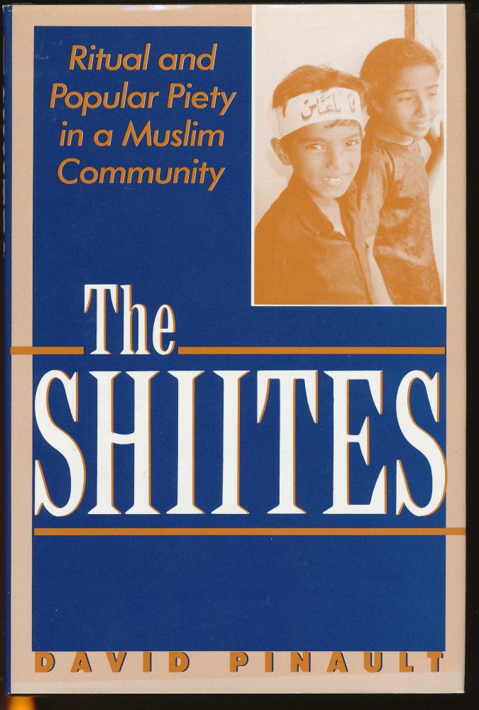 Item #29562 The Shiites: Ritual and Popular Piety in a Muslim Community. David PINAULT.