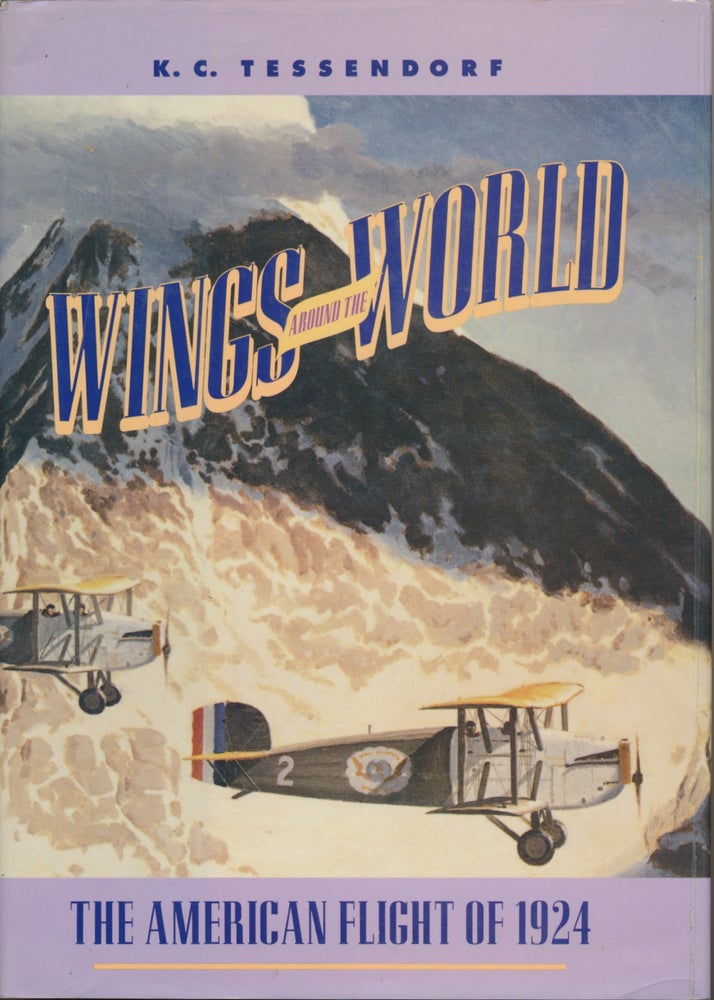 Item #29597 Wings Around The World: the American World Flight of 1924. K. C. TESSENDORF.