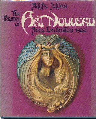 Item #29605 The Triumph of Art Nouveau: Paris Exhibition 1900. Philippe JULLIAN