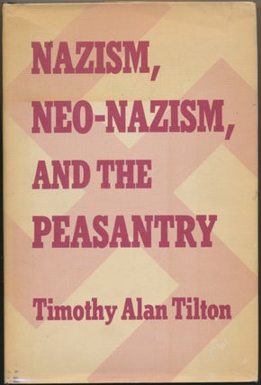 Item #29614 Nazism, Neo-Nazism and the Peasantry. Timothy Alan TILTON