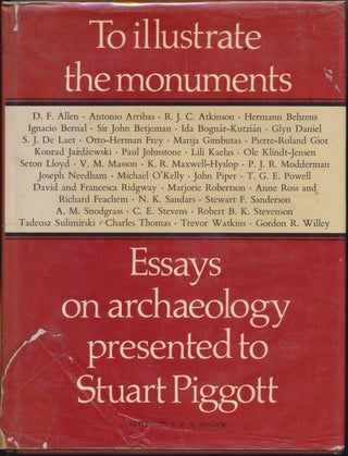 Item #29635 To Illustrate the Monuments: Essays on Archaeology presented to Stuart Piggott....