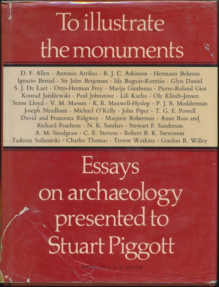 Item #29635 To Illustrate the Monuments: Essays on Archaeology presented to Stuart Piggott. Dedicatory, John Betjeman, J. V. S. MEGAW.