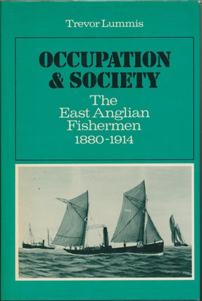 Item #29643 Occupation and Society: The East Anglian Fishermen 1880 - 1914. Trevor LUMMIS