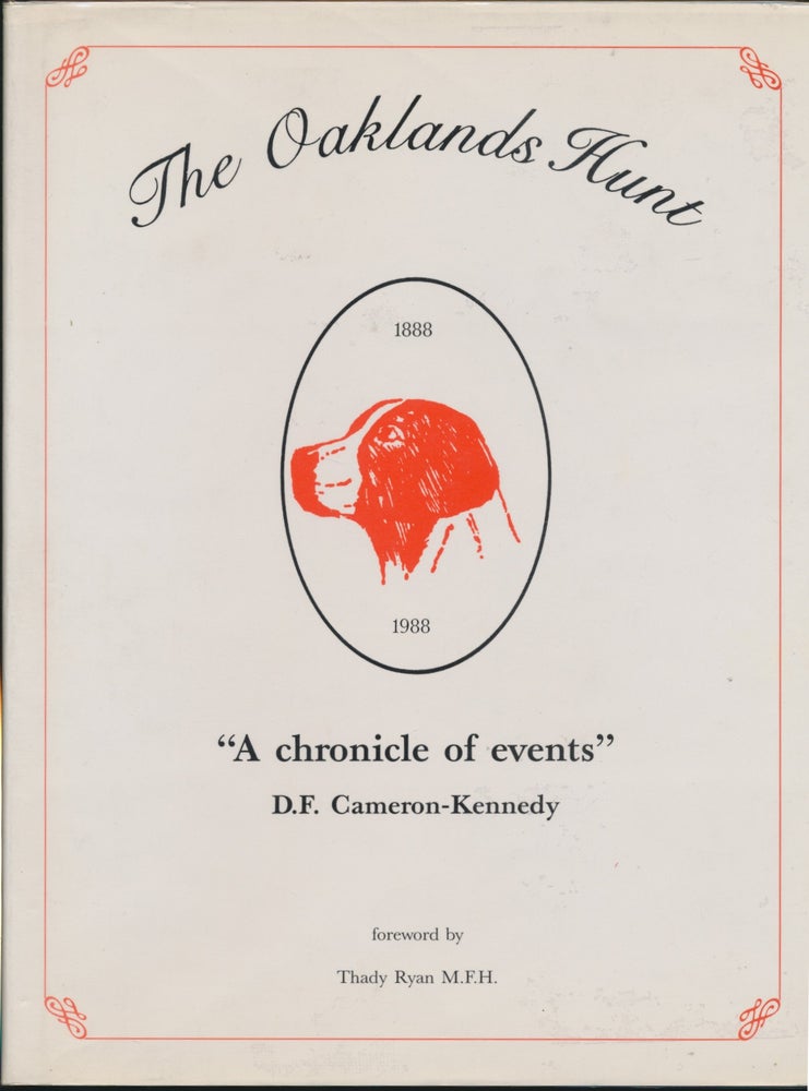 Item #29657 The Oaklands Hunt 1888 - 1988: A chronicle of events. D. F. CAMERON-KENNEDY, Thaddeus Ryan.