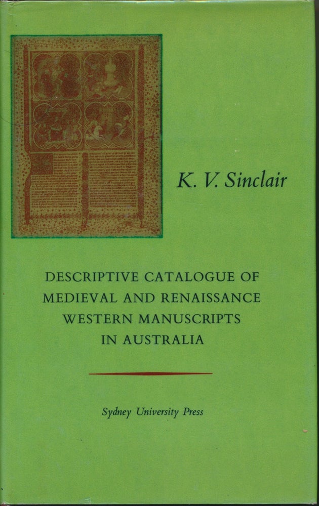 Item #29669 Descriptive Catalogue of Medieval and Renaissance Western Manuscripts in Australia. K. V. SINCLAIR.